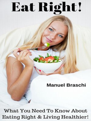 cover image of Eat Right! What You Need to Know About Eating Right & Living Healthier!